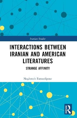 Interactions Between Iranian and American Literatures: Strange Affinity - Naghmeh Esmaeilpour - cover