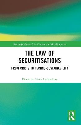 The Law of Securitisations: From Crisis to Techno-sustainability - Pierre de Gioia Carabellese,Camilla Della Giustina - cover