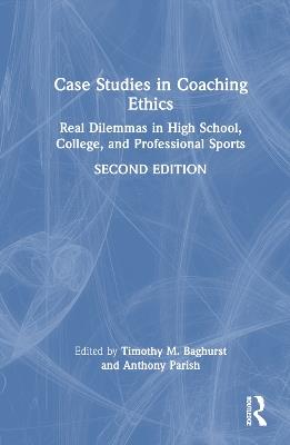 Case Studies in Coaching Ethics: Real Dilemmas in High School, College, and Professional Sports - cover