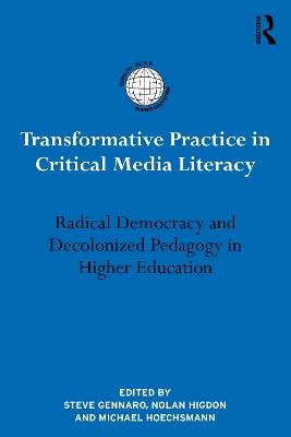 Transformative Practice in Critical Media Literacy: Radical Democracy and Decolonized Pedagogy in Higher Education - cover