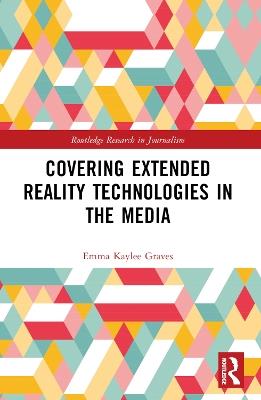 Covering Extended Reality Technologies in the Media - Emma Kaylee Graves - cover