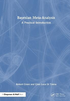 Bayesian Meta-Analysis: A Practical Introduction - Robert Grant,Gian Luca Di Tanna - cover