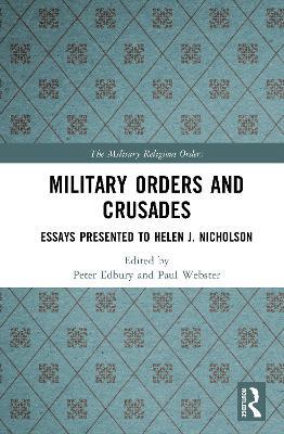 Military Orders and Crusades: Essays Presented to Helen J. Nicholson - cover