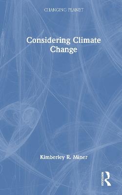 Considering Climate Change - Kimberley R. Miner - cover