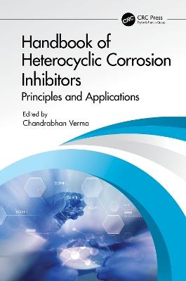 Handbook of Heterocyclic Corrosion Inhibitors: Principles and Applications - cover