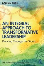An Integral Approach to Transformative Leadership: Dancing Through the Storm