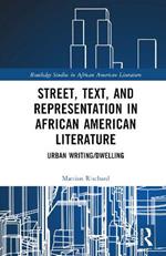 Street, Text, and Representation in African American Literature: Urban Writing/Dwelling