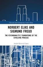 Norbert Elias and Sigmund Freud: The Psychoanalytic Foundations of the Civilizing Process