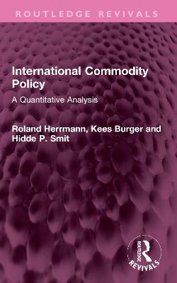 International Commodity Policy: A Quantitative Analysis - Roland Herrmann,Kees Burger,Hidde P. Smit - cover