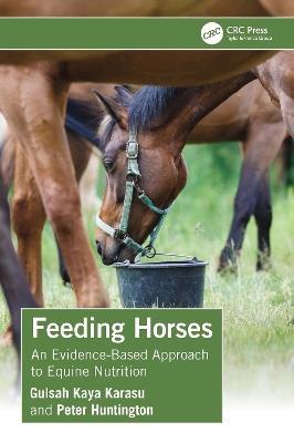 Feeding Horses: An Evidence-Based Approach to Equine Nutrition - Gulsah Kaya Karasu,Peter Huntington - cover
