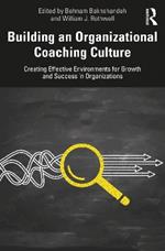 Building an Organizational Coaching Culture: Creating Effective Environments for Growth and Success in Organizations