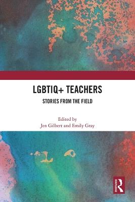 LGBTIQ+ Teachers: Stories from the Field - cover