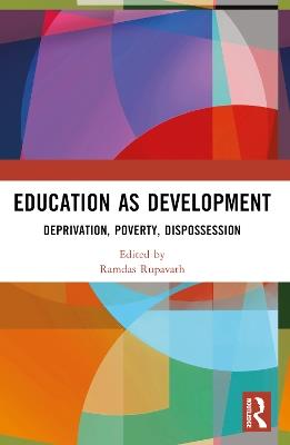 Education as Development: Deprivation, Poverty, Dispossession - cover