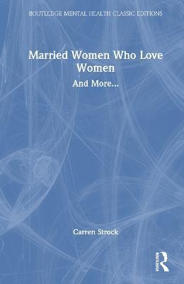 Married Women Who Love Women: And More... - Carren Strock - cover