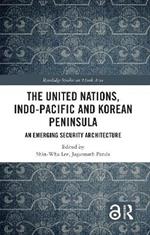 The United Nations, Indo-Pacific and Korean Peninsula: An Emerging Security Architecture