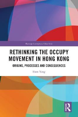 Rethinking the Occupy Movement in Hong Kong: Origins, Processes and Consequences - Shen Yang - cover