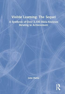 Visible Learning: The Sequel: A Synthesis of Over 2,100 Meta-Analyses Relating to Achievement - John Hattie - cover