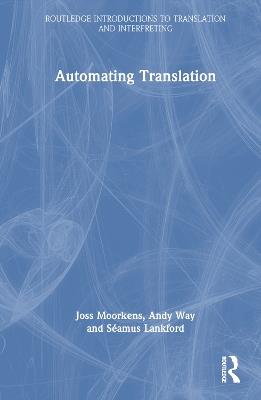 Automating Translation - Joss Moorkens,Andy Way,Séamus Lankford - cover