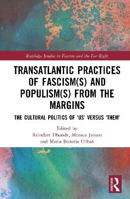 Transatlantic Practices of Fascism(s) and Populism(s) from the Margins: The Cultural Politics of “Us” versus “Them” - cover