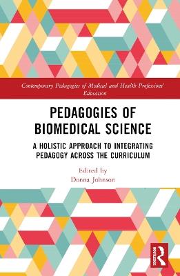 Pedagogies of Biomedical Science: A Holistic Approach to Integrating Pedagogy Across the Curriculum - cover