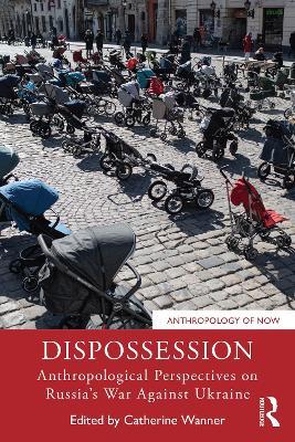 Dispossession: Anthropological Perspectives on Russia’s War Against Ukraine - cover