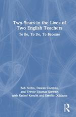 Two Years in the Lives of Two English Teachers: To Be, To Do, To Become