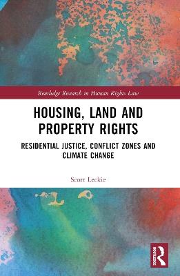 Housing, Land and Property Rights: Residential Justice, Conflict Zones and Climate Change - Scott Leckie - cover