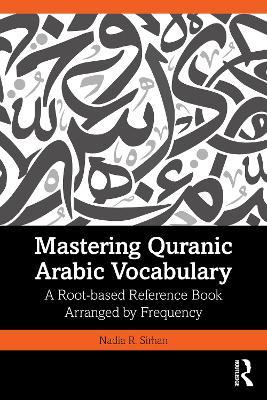 Mastering Quranic Arabic Vocabulary: A Root-based Reference Book Arranged by Frequency - Nadia R. Sirhan - cover