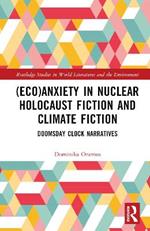 (Eco)Anxiety in Nuclear Holocaust Fiction and Climate Fiction: Doomsday Clock Narratives