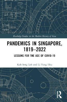 Pandemics in Singapore, 1819–2022: Lessons for the Age of COVID-19 - Kah Seng Loh,Li Yang Hsu - cover