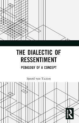 The Dialectic of Ressentiment: Pedagogy of a Concept - Sjoerd van Tuinen - cover