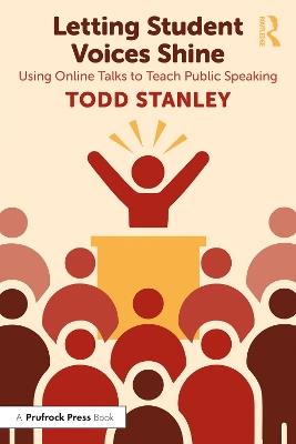 Letting Student Voices Shine: Using Online Talks to Teach Public Speaking - Todd Stanley - cover