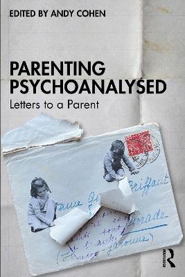 Parenting Psychoanalysed: Letters to a Parent - cover