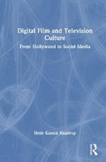 Digital Film and Television Culture: From Hollywood to Social Media