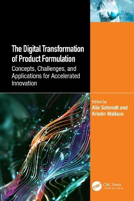 The Digital Transformation of Product Formulation: Concepts, Challenges, and Applications for Accelerated Innovation - cover