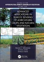 Advanced Applications in Remote Sensing of Agricultural Crops and Natural Vegetation: Hyperspectral Remote Sensing of Vegetation Second Edition Volume IV