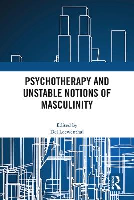 Psychotherapy and Unstable Notions of Masculinity - cover