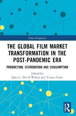 The Global Film Market Transformation in the Post-Pandemic Era: Production, Distribution and Consumption - cover