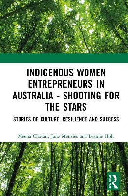 Indigenous Women Entrepreneurs in Australia - Shooting for the Stars: Stories of Culture, Resilience and Success - Meena Chavan,Jane Menzies,Leanne Holt - cover