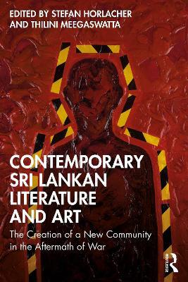Contemporary Sri Lankan Literature and Art: The Creation of a New Community in the Aftermath of War - cover