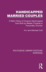 Handicapped Married Couples: A Welsh Study of Couples Handicapped from Birth by Mental, Physical or Personality Disorder