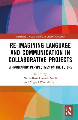 Re-imagining Language and Communication in Collaborative Projects: Ethnographic Perspectives on the Future - cover