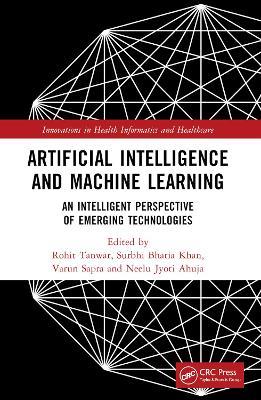 Artificial Intelligence and Machine Learning: An Intelligent Perspective of Emerging Technologies - cover