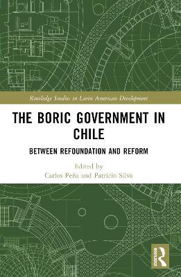 The Boric Government in Chile: Between Refoundation and Reform - cover