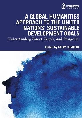 A Global Humanities Approach to the United Nations' Sustainable Development Goals: Understanding Planet, People, and Prosperity - cover
