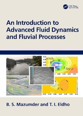 An Introduction to Advanced Fluid Dynamics and Fluvial Processes - B. S. Mazumder,T. I. Eldho - cover