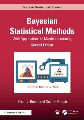 Bayesian Statistical Methods: With Applications to Machine Learning - Brian J. Reich,Sujit K. Ghosh - cover