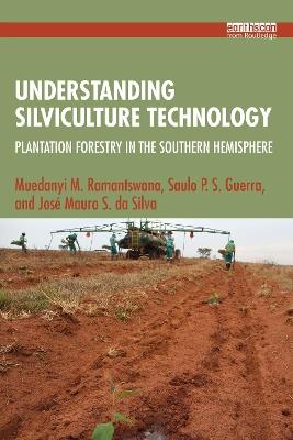 Understanding Silviculture Technology: Plantation Forestry in the Southern Hemisphere - Muedanyi M. Ramantswana,Saulo P. S. Guerra,José Mauro S. da Silva - cover