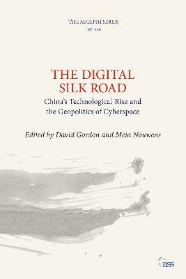 The Digital Silk Road: China’s Technological Rise and the Geopolitics of Cyberspace - cover