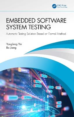 Embedded Software System Testing: Automatic Testing Solution Based on Formal Method - Yongfeng Yin,Bo Jiang - cover